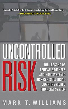 Uncontrolled Risk: Lessons of Lehman Brothers and How Systemic Risk Can Still Bring Down the World Financial System