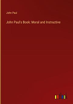 John Paul\'s Book: Moral and Instructive