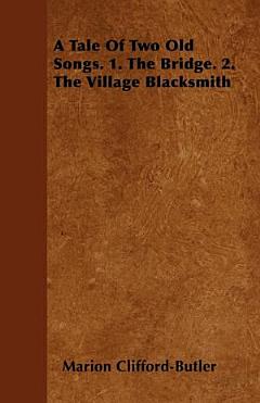 A Tale of Two Old Songs. 1. the Bridge. 2. the Village Blacksmith