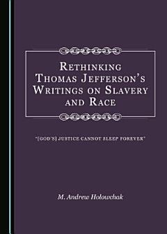 Rethinking Thomas Jefferson’s Writings on Slavery and Race