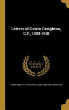 Letters of Oswin Creighton, C. F. , 1883-1918