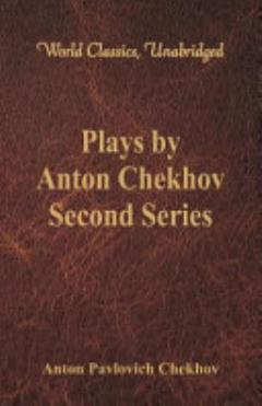 Plays by Anton Chekhov, Second Series (World Classics, Unabridged)