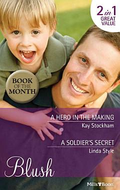 Blush Duo/A Hero In The Making/A Soldier\'s Secret