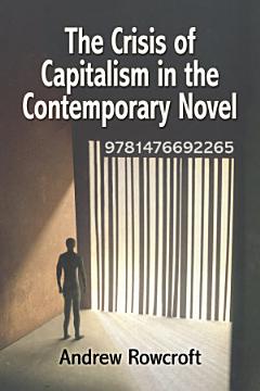 The Crisis of Capitalism in the Contemporary Novel