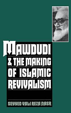 Mawdudi and the Making of Islamic Revivalism