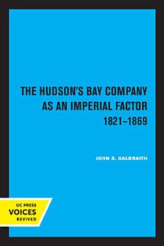 The Hudson\'s Bay Company as an Imperial Factor, 1821-1869