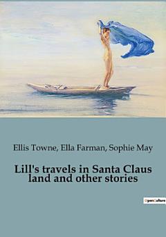 Lill\'s travels in Santa Claus land and other stories