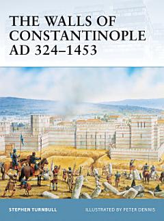 The Walls of Constantinople AD 324–1453