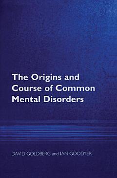 The Origins and Course of Common Mental Disorders