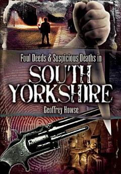 Foul Deeds & Suspicious Deaths in South Yorkshire