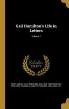 Gail Hamilton\'s Life in Letters; Volume 1