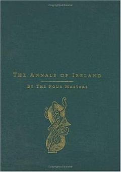 Annals of Ireland by the Four Masters as translated into English by Owen Connellan