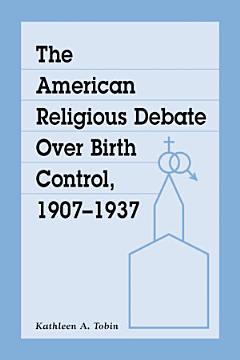 The American Religious Debate Over Birth Control, 1907-1937