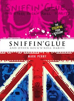 Sniffin\' Glue... And Other Rock \'n\' Roll Habits