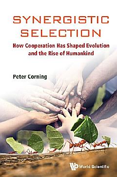 Synergistic Selection: How Cooperation Has Shaped Evolution And The Rise Of Humankind