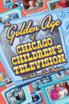 The Golden Age of Chicago Children\'s Television