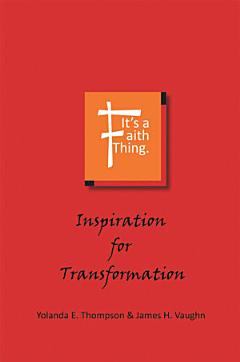 It\'s a Faith Thing: Inspiration for Transformation