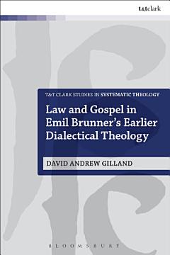 Law and Gospel in Emil Brunner\'s Earlier Dialectical Theology