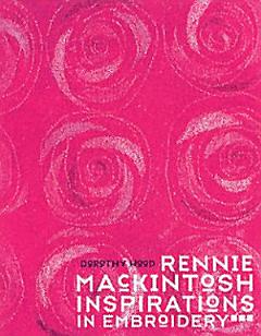 Rennie Mackintosh Inspirations in Embroidery