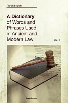 A Dictionary of Words and Phrases Used in Ancient and Modern Law