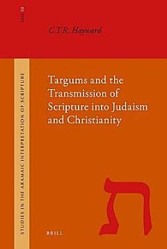 Targums and the Transmission of Scripture Into Judaism and Christianity