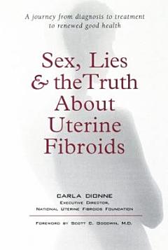 Sex, Lies and the Truth about Uterine Fibroids