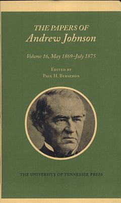 The Papers of Andrew Johnson: May 1869-July 1875