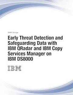 Early Threat Detection and Safeguarding Data with IBM QRadar and IBM Copy Services Manager on IBM DS8000