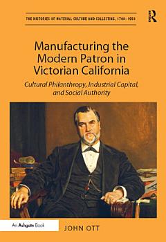 Manufacturing the Modern Patron in Victorian California