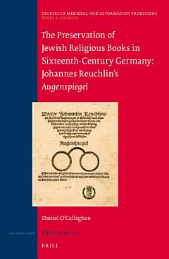 The Preservation of Jewish Religious Books in Sixteenth-Century Germany: Johannes Reuchlin\'s Augenspiegel