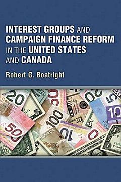 Interest Groups and Campaign Finance Reform in the United States and Canada