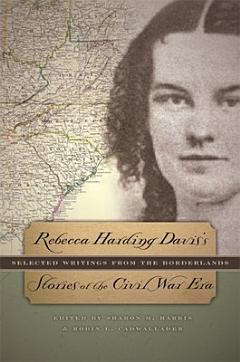 Rebecca Harding Davis\'s Stories of the Civil War Era