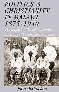 Politics and Christianity in Malawi, 1875-1940