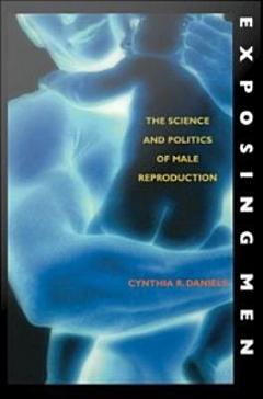 Exposing Men : The Science and Politics of Male Reproduction