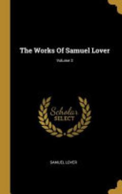 The Works Of Samuel Lover; Volume 3