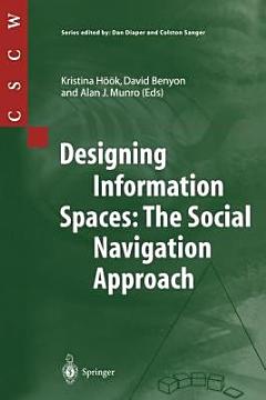 Designing Information Spaces: The Social Navigation Approach