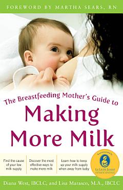 The Breastfeeding Mother\'s Guide to Making More Milk: Foreword by Martha Sears, RN