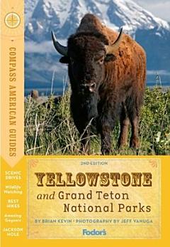 Compass American Guides: Yellowstone and Grand Teton National Parks, 2nd Edition