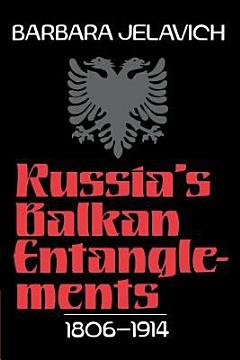 Russia\'s Balkan Entanglements, 1806-1914