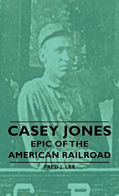 Casey Jones - Epic of the American Railroad