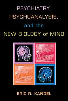 Psychiatry, Psychoanalysis, and the New Biology of Mind