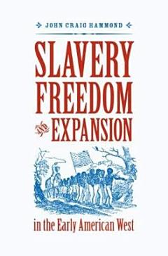 Slavery, Freedom, and Expansion in the Early American West