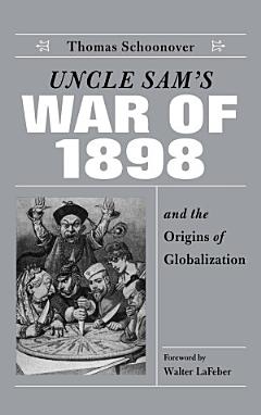 Uncle Sam\'s War of 1898 and the Origins of Globalization