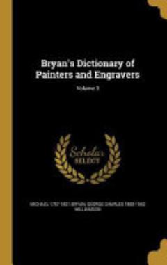 Bryan\'s Dictionary of Painters and Engravers; Volume 3