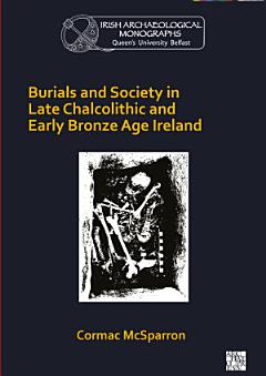 Burials and Society in Late Chalcolithic and Early Bronze Age Ireland