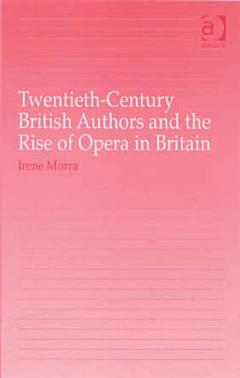 Twentieth-Century British Authors and the Rise of Opera in Britain