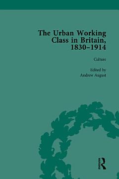 The Urban Working Class in Britain, 1830–1914 Vol 3