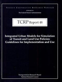 Integrated Urban Models for Simulation of Transit and Land Use Policies