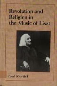 Revolution and Religion in the Music of Liszt