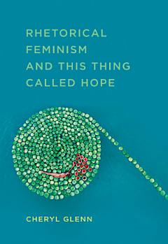 Rhetorical Feminism and This Thing Called Hope